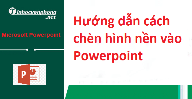 Hướng dẫn cách chèn hình nền vào Powerpoint - Microsoft Powerpoint